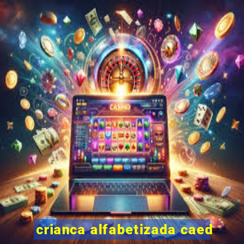 crianca alfabetizada caed