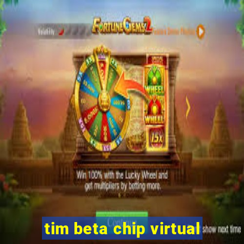 tim beta chip virtual