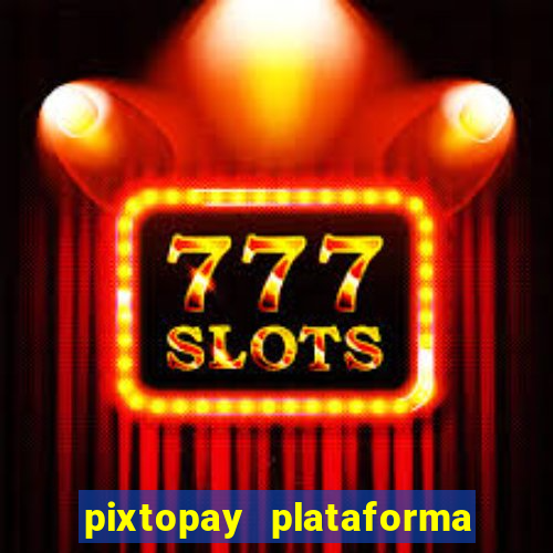 pixtopay plataforma de jogos