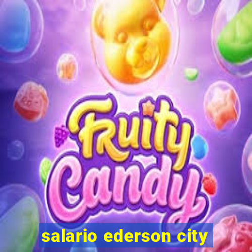 salario ederson city