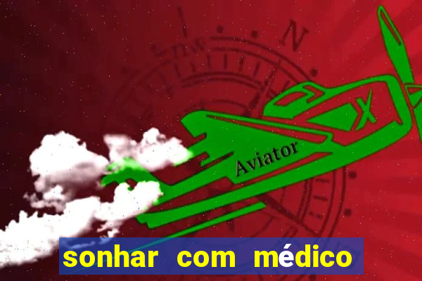 sonhar com médico no jogo do bicho