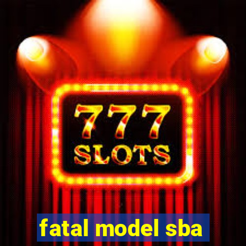 fatal model sba