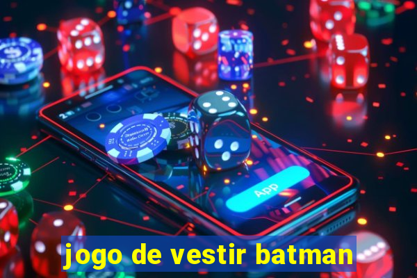 jogo de vestir batman