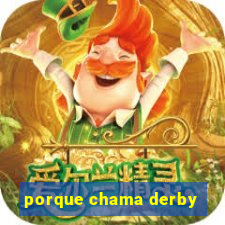 porque chama derby