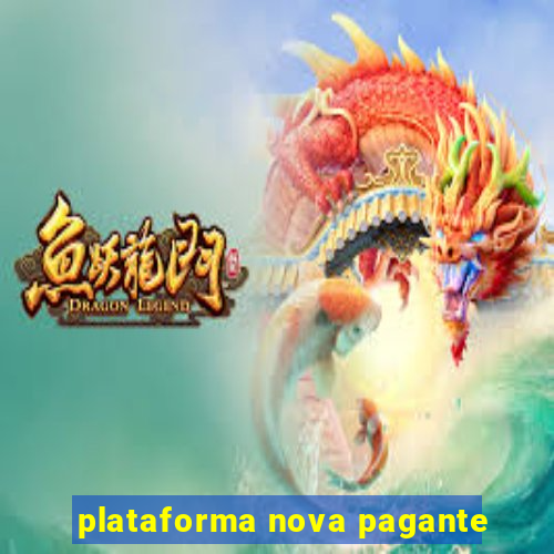 plataforma nova pagante