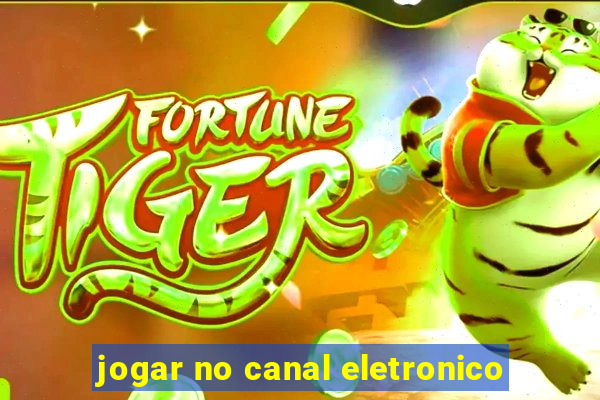 jogar no canal eletronico