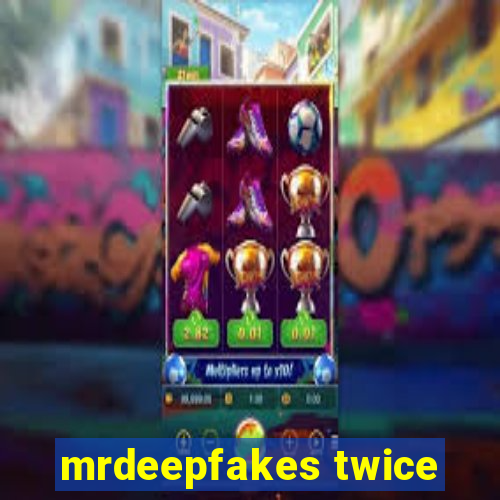 mrdeepfakes twice