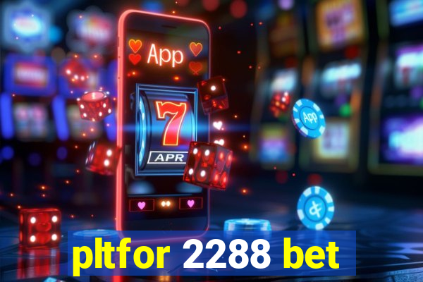 pltfor 2288 bet