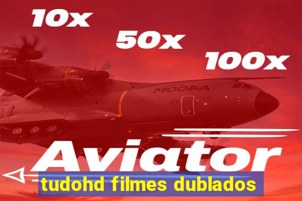 tudohd filmes dublados