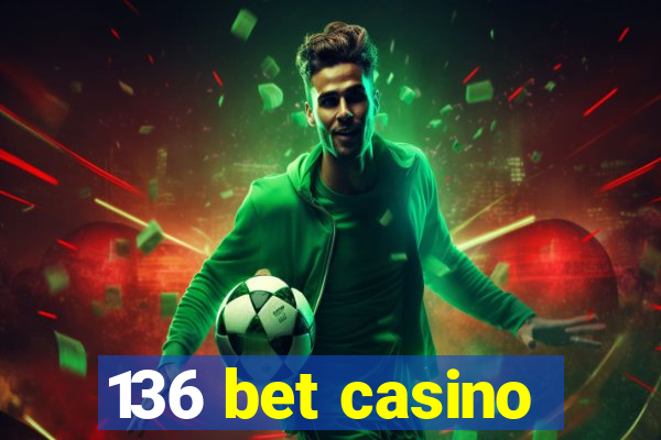 136 bet casino