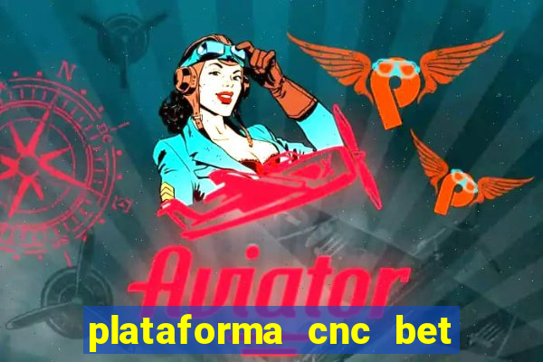 plataforma cnc bet é confiável