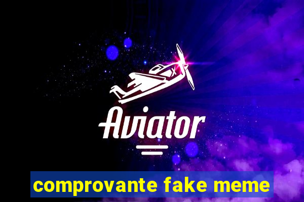 comprovante fake meme