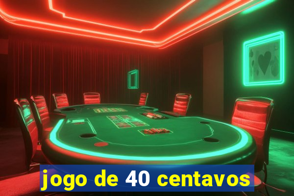 jogo de 40 centavos