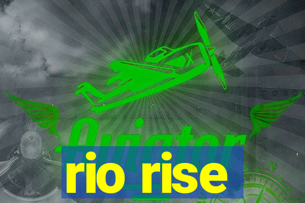 rio rise