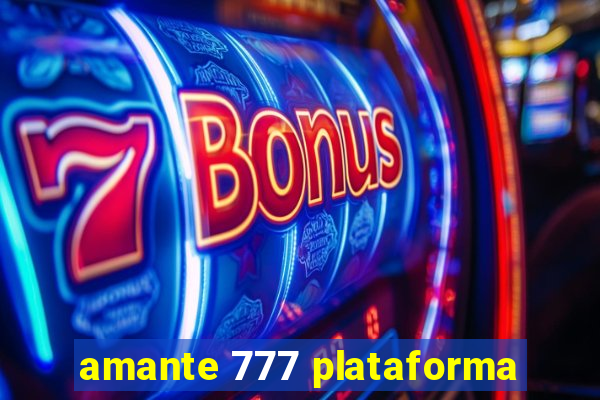 amante 777 plataforma