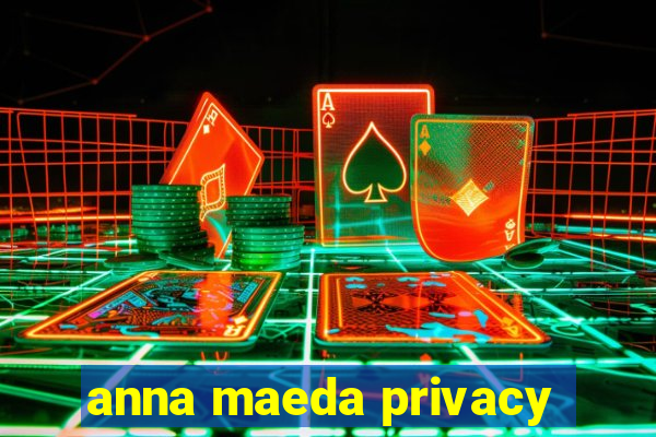 anna maeda privacy