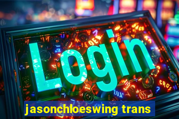 jasonchloeswing trans