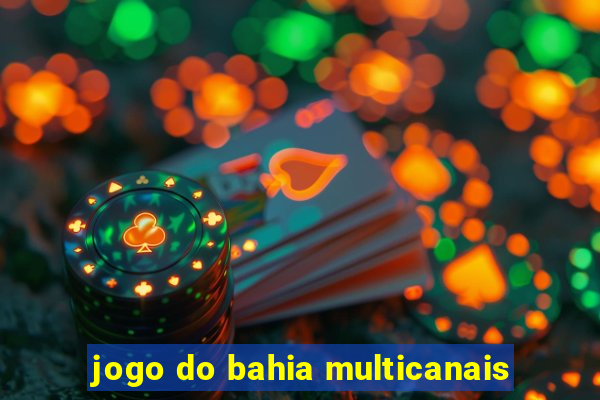 jogo do bahia multicanais