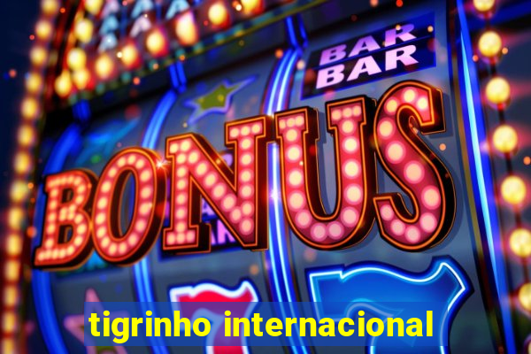 tigrinho internacional