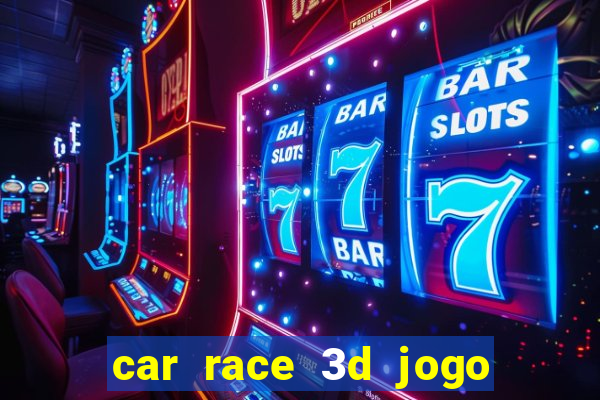 car race 3d jogo de carros