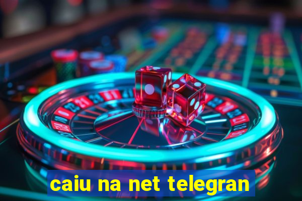 caiu na net telegran