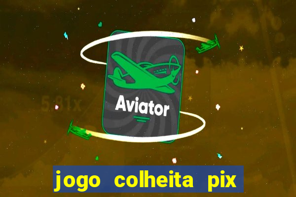 jogo colheita pix paga mesmo