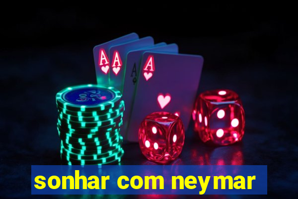 sonhar com neymar