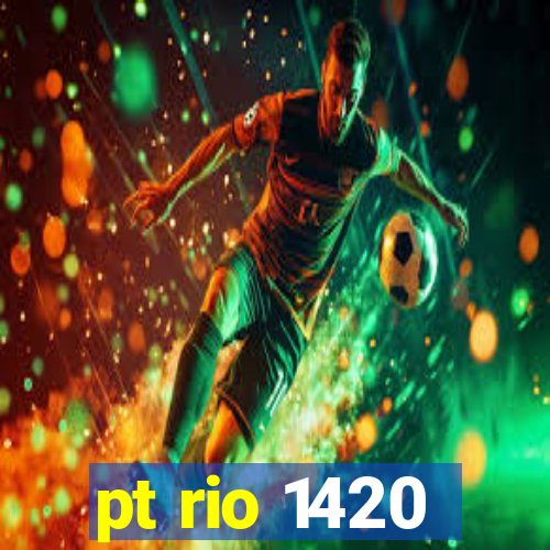 pt rio 1420