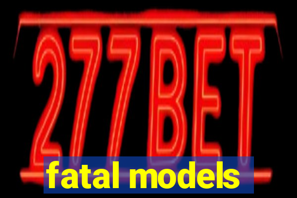 fatal models