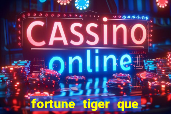 fortune tiger que mais paga