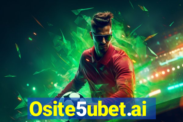 Osite5ubet.ai