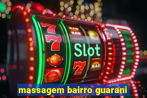 massagem bairro guarani