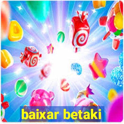 baixar betaki