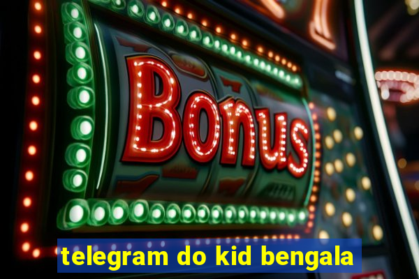 telegram do kid bengala