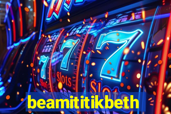 beamititikbeth