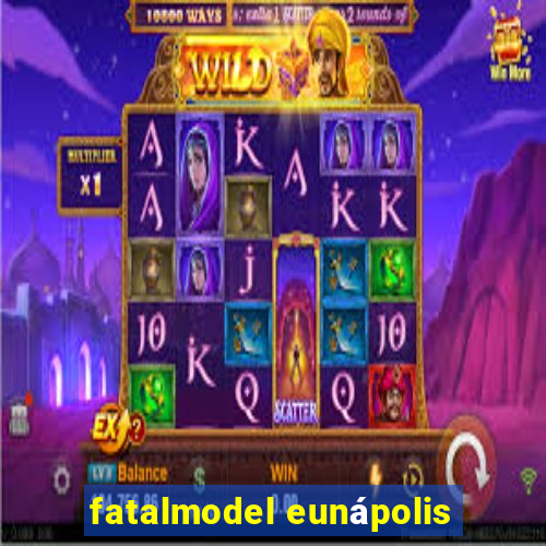 fatalmodel eunápolis