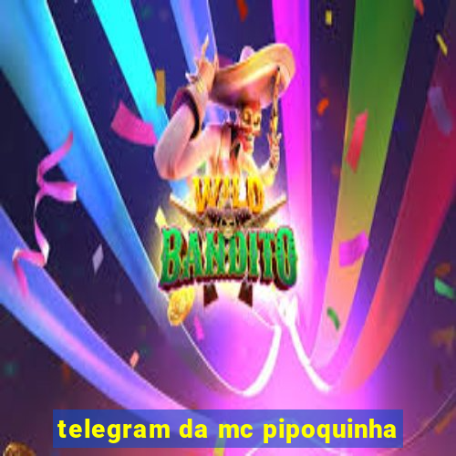 telegram da mc pipoquinha