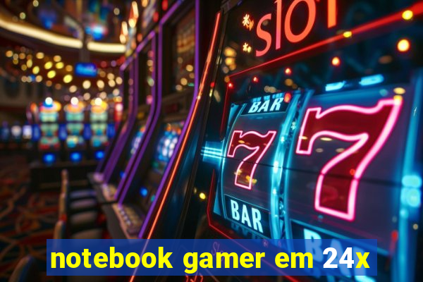 notebook gamer em 24x