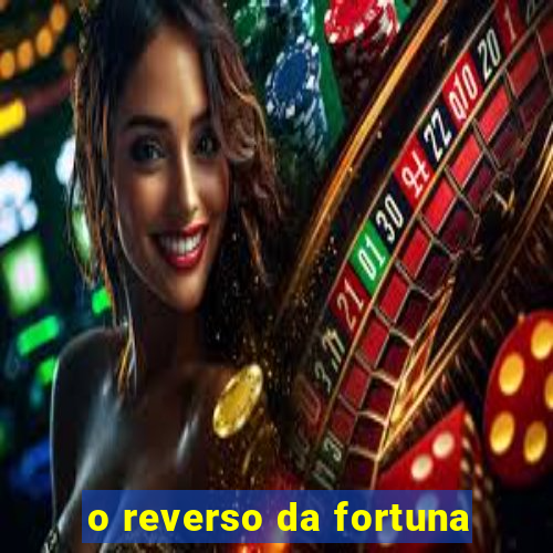 o reverso da fortuna