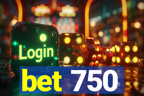 bet 750