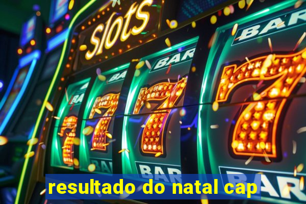 resultado do natal cap