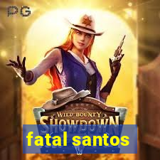 fatal santos