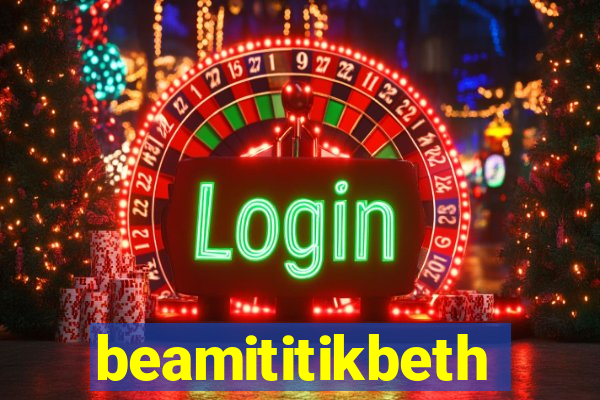 beamititikbeth