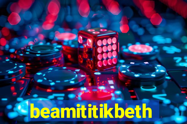 beamititikbeth