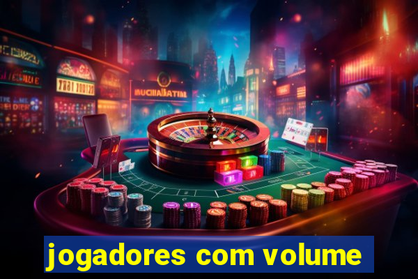 jogadores com volume