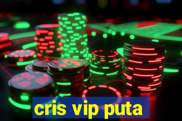 cris vip puta