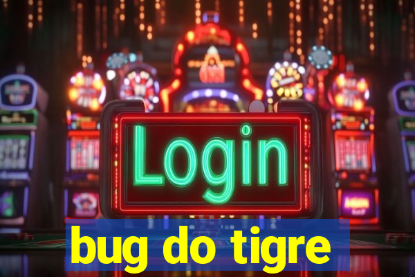 bug do tigre