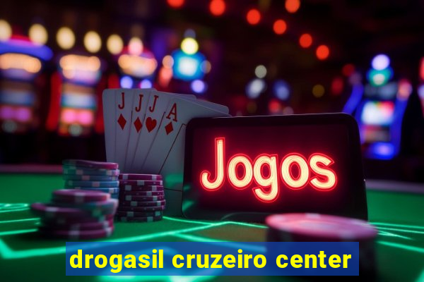 drogasil cruzeiro center