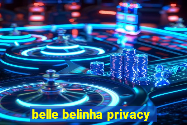 belle belinha privacy