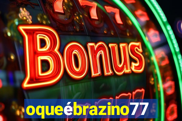 oqueébrazino777